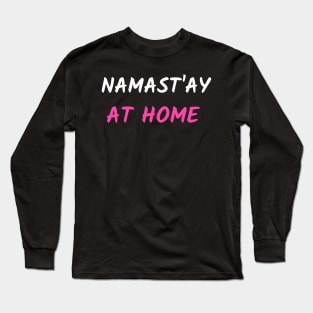 Namast`ay at home Long Sleeve T-Shirt